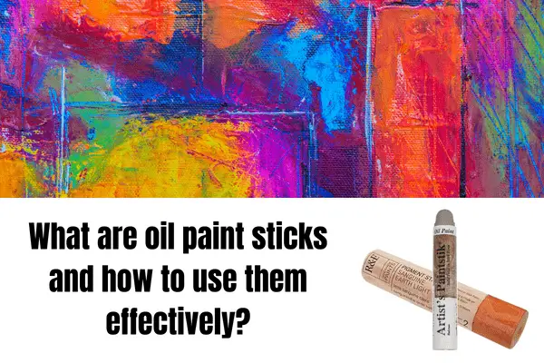 what are oil paint sticks and how they are unique